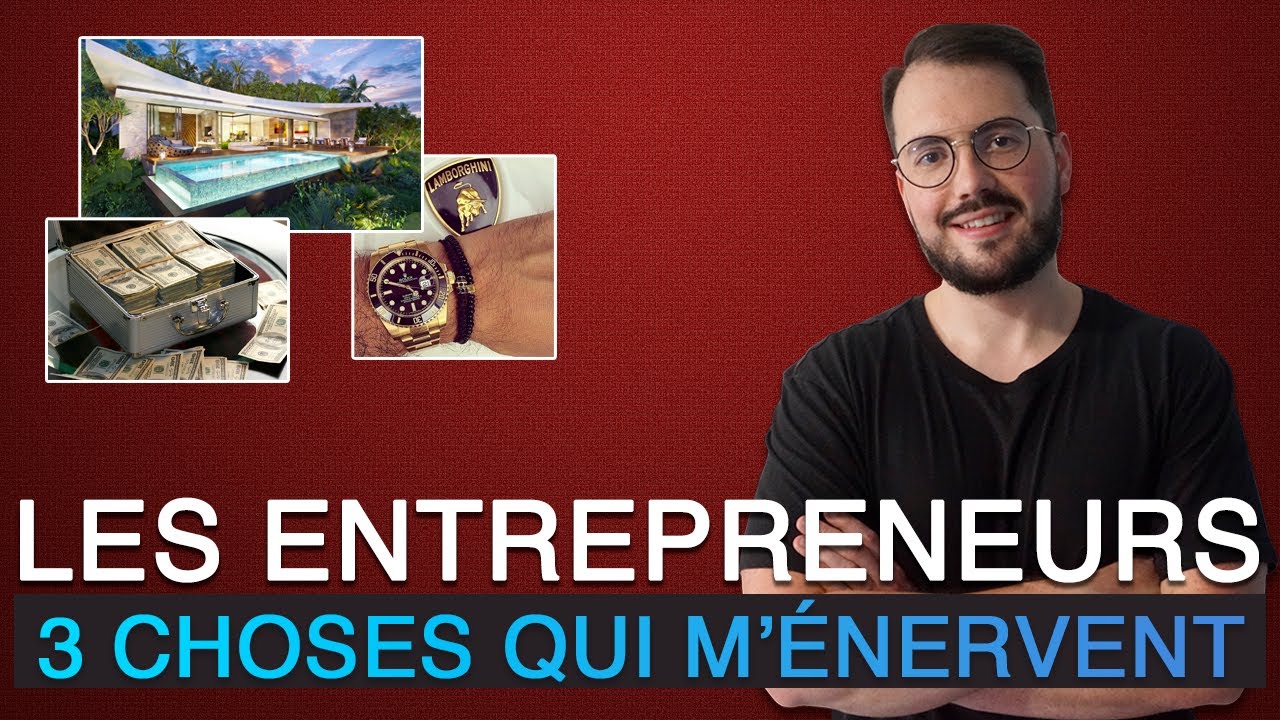 Les 3 choses qui m’énervent chez certains entrepreneurs