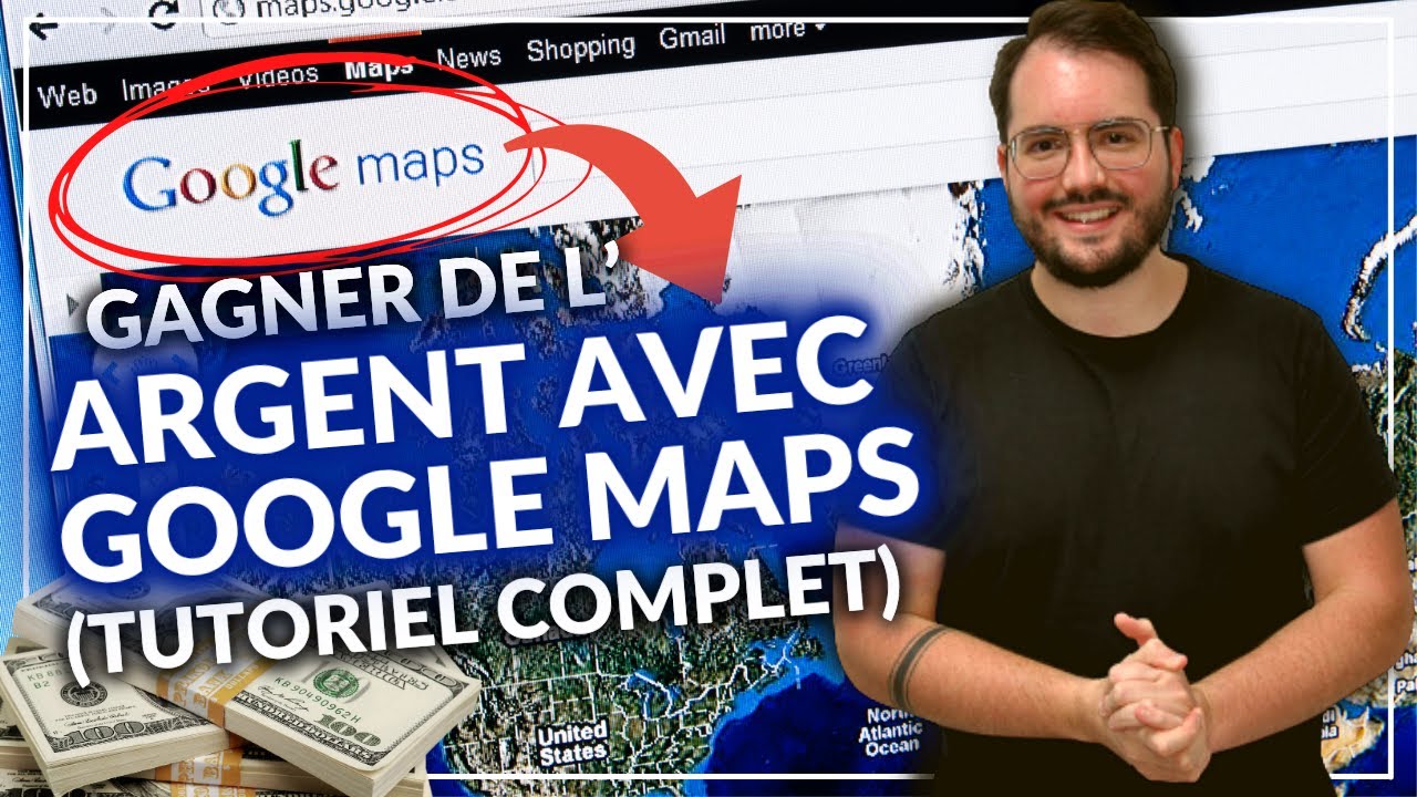 Gagner de l’argent avec Google Maps (tutoriel complet)