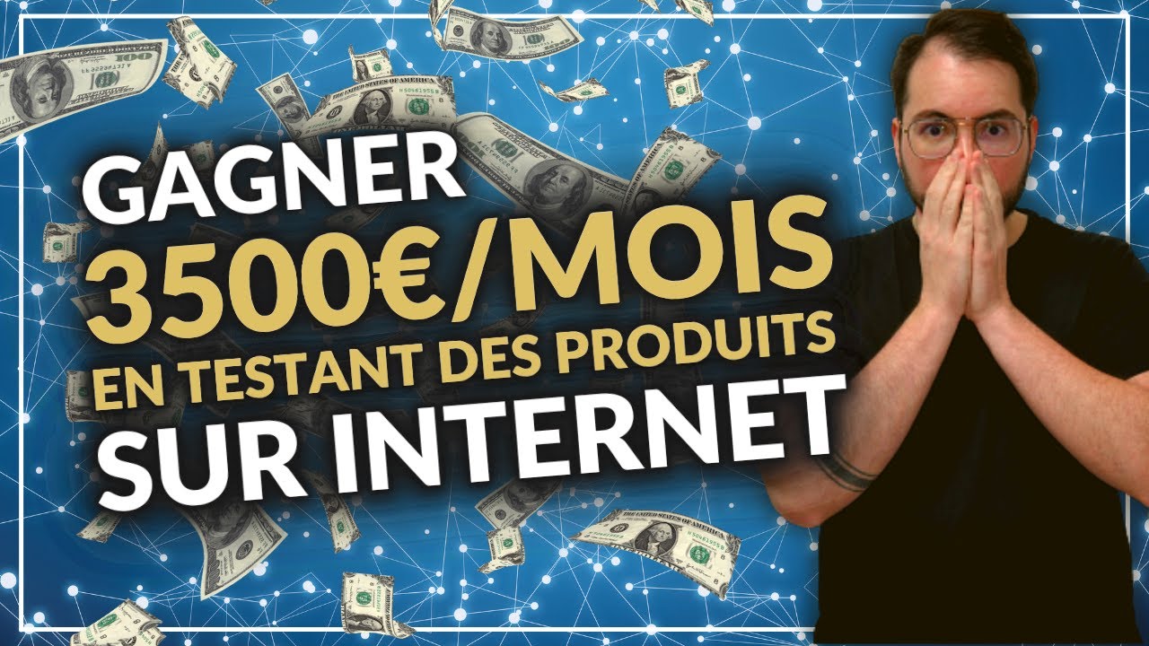 Gagner 3500€/mois en testant des produits sur Internet